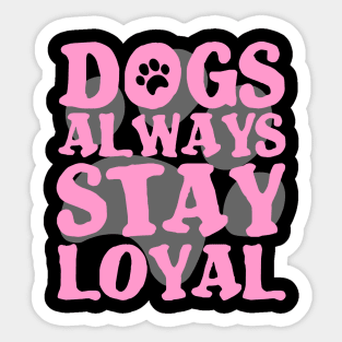 DOGS ARE ALWAYS LOYAL PAW GIFT SHIRT Sticker